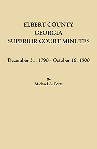 Elbert County, Georgia, Superior Court Minutes  December 31, 1790-October 16 18 [Paperback]