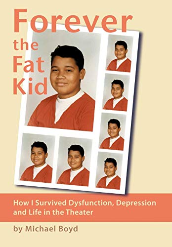 Forever the Fat Kid  Ho I Survived Dysfunction, Depression and Life in the The [Hardcover]