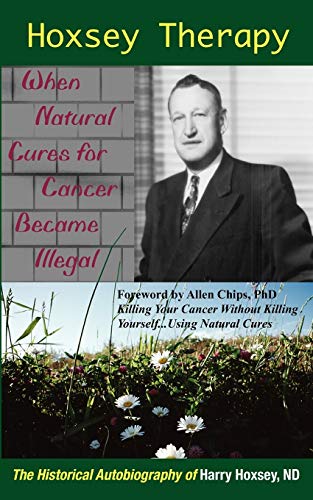 Hoxsey Therapy When Natural Cures For Cancer Became Illegal The Authobiogaphy  [Paperback]