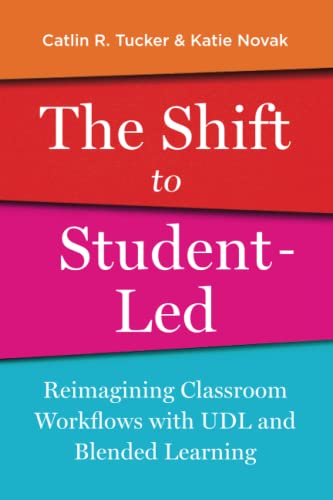 Shift to Student-Led  Reimagining Classroom Workflos ith UDL and Blended Lear [Paperback]