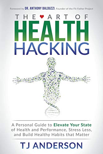 The Art of Health Hacking A Personal Guide to Elevate Your State of Health and  [Paperback]