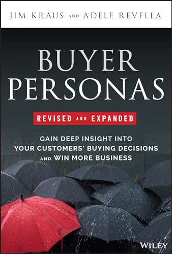 Buyer Personas, Revised and Expanded: Gain Deep Insight Into Your Customers' Buy [Hardcover]