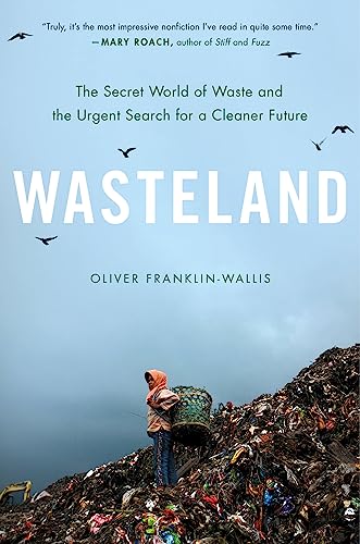 Wasteland: The Secret World of Waste and the Urgent Search for a Cleaner Future [Hardcover]