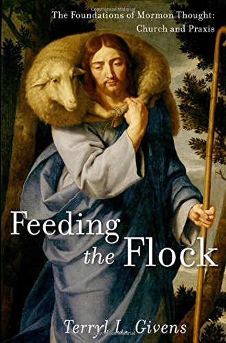 Feeding the Flock: The Foundations of Mormon Thought: Church and Praxis [Hardcover]