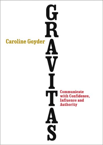 Gravitas: Communicate with Confidence, Influence and Authority [Paperback]