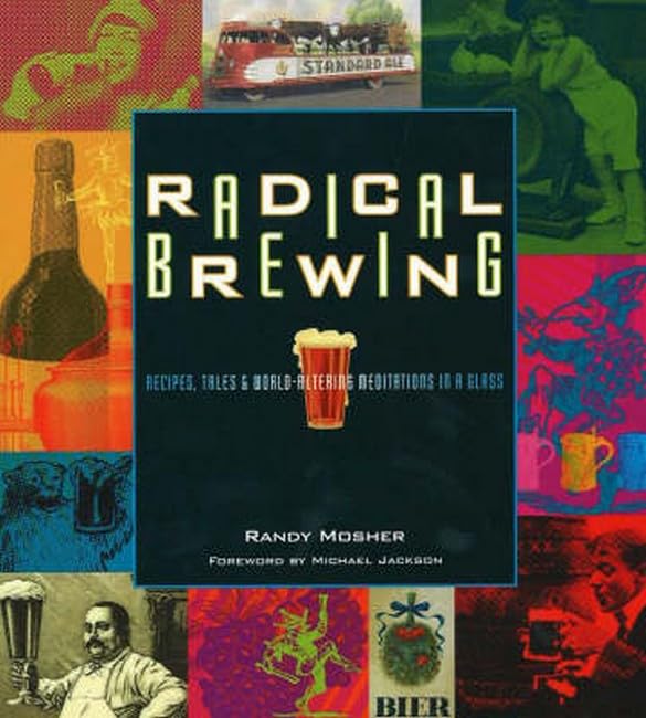 Radical Brewing: Recipes, Tales and World-Altering Meditations in a Glass [Paperback]