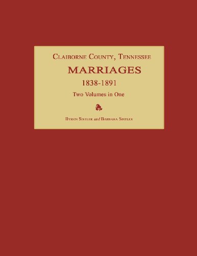 Claiborne County, Tennessee, Marriages 1838-1891. To Volumes In One [Paperback]