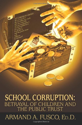 School Corruption  Betrayal of Children and the Public Trust [Paperback]