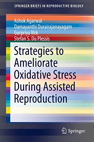 Strategies to Ameliorate Oxidative Stress During Assisted Reproduction [Paperback]