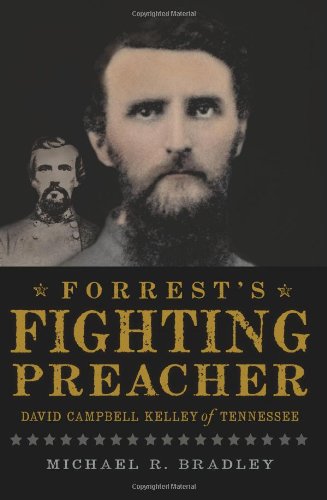 Forrest's Fighting Preacher David Campbell Kelley of Tennessee [Paperback]