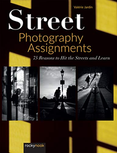 Street Photography Assignments: 75 Reasons to Hit the Streets and Learn [Paperback]