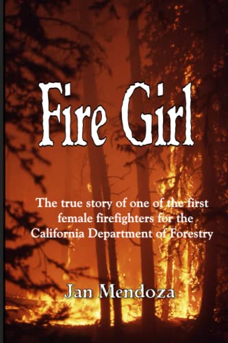 Fire Girl The Story Of One Of The First Female Cdf Fire Fighters (volume 1) [Paperback]