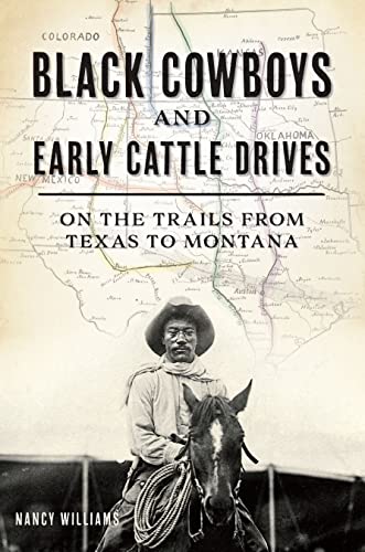 Black Cowboys and Early Cattle Drives: On the Trails from Texas to Montana [Paperback]