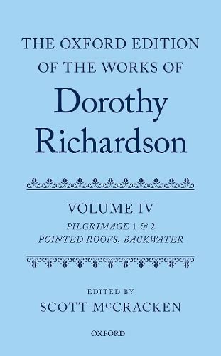 The Oxford Edition of the Works of Dorothy Richardson, Volume IV: Pilgrimage 1 & [Hardcover]