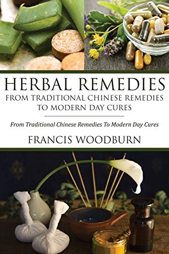 Herbal Remedies From Traditional Chinese Remedies To Modern Day Cures Using He [Paperback]