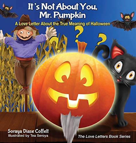 It's Not About You, Mr. Pumpkin A Love Letter About the True Meaning of Halloe [Hardcover]