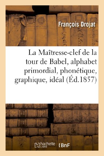 Maitresse-Clef de la Tour de Babel, Alphabet Primordial, Phonetique, Graphique,  [Paperback]