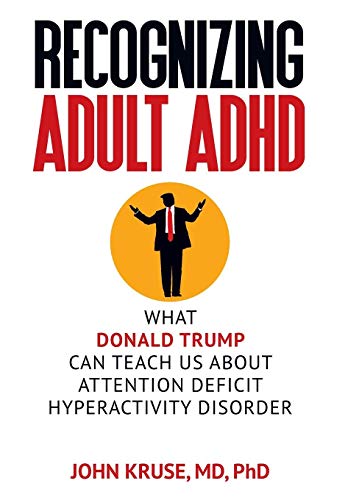 Recognizing Adult ADHD : What Donald Trump Can Teach Us About Attention Deficit  [Hardcover]