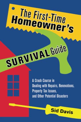 The First-Time Homeoner's Survival Guide A Crash Course in Dealing ith Repair [Paperback]