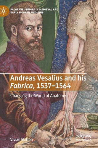 Andreas Vesalius and his Fabrica, 1537-1564: Changing the World of Anatomy [Hardcover]