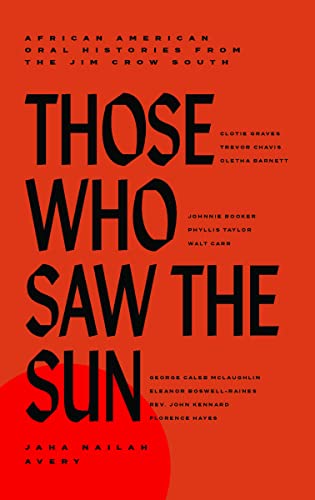 Those Who Saw the Sun: African American Oral Histories from the Jim Crow South [Hardcover]