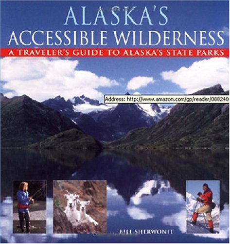 Alaska's Accessible Wilderness: A Traveler's Guide to AK State Parks [Paperback]