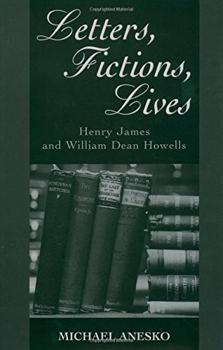 Letters, Fictions, Lives Henry James and William Dean Hoells [Hardcover]