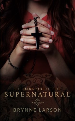 The Dark Side Of The Supernatural: Every Path Leads Somewhere... [Paperback]