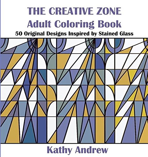 The Creative Zone An Adult Coloring Book Inspired By Stained Glass [Paperback]