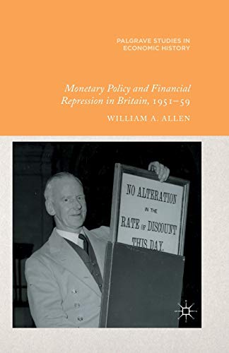 Monetary Policy and Financial Repression in Britain, 1951 - 59 [Paperback]