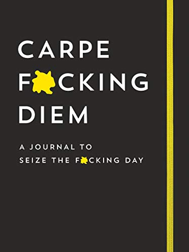 Carpe F*cking Diem Journal: Seize the F*cking