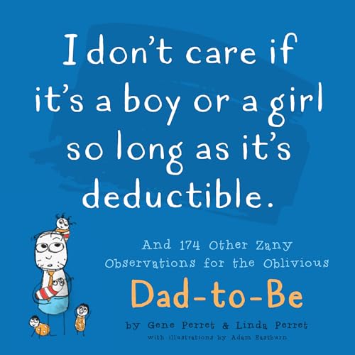 I Don't Care If It's A Boy Or A Girl So Long As It's Deductible: And [Paperback]