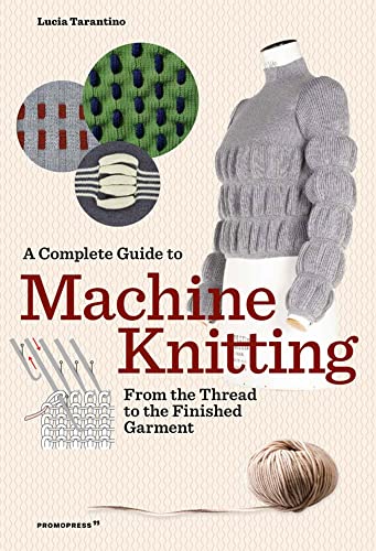 A Complete Guide to Machine Knitting: From the Thread to the Finished Garment [Paperback]