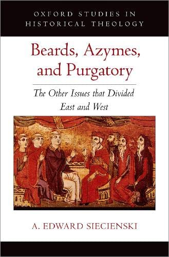 Beards, Azymes, and Purgatory: The Other Issues that Divided East and West [Hardcover]