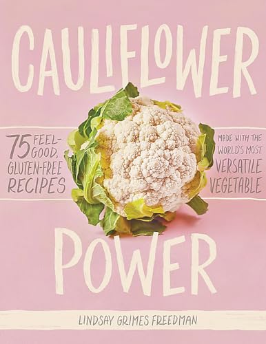 Cauliflower Power: 75 Feel-Good, Gluten-Free Recipes Made with the Worlds Most  [Hardcover]