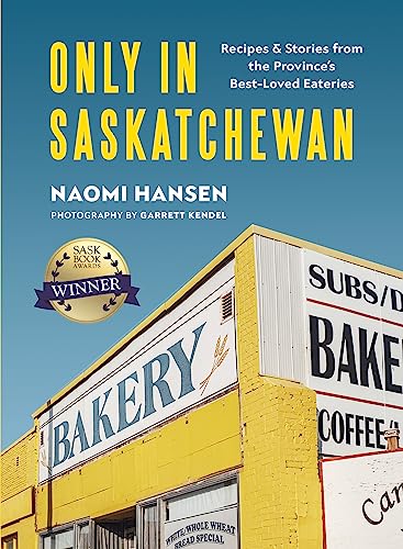 Only in Saskatchewan: Recipes & Stories from