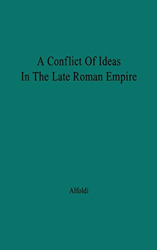 A Conflict of Ideas in the Late Roman Empire The Clash Beteen the Senate and V [Hardcover]