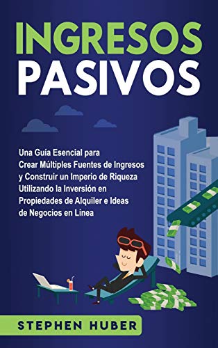 Ingresos Pasivos  Una Gua Esencial para Crear Mltiples Fuentes de Ingresos y  [Hardcover]