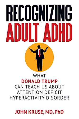 Recognizing Adult ADHD : What Donald Trump Can Teach Us about Attention Deficit  [Paperback]