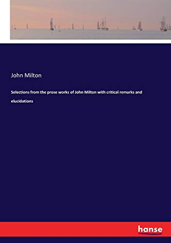 Selections from the Prose Works of John Milton ith Critical Remarks and Elucida [Paperback]