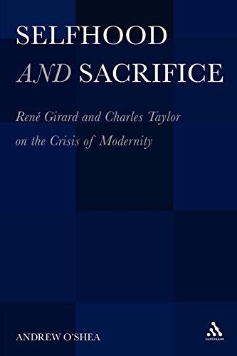 Selfhood and Sacrifice Ren Girard and Charles Taylor on the Crisis of Moderni [Paperback]