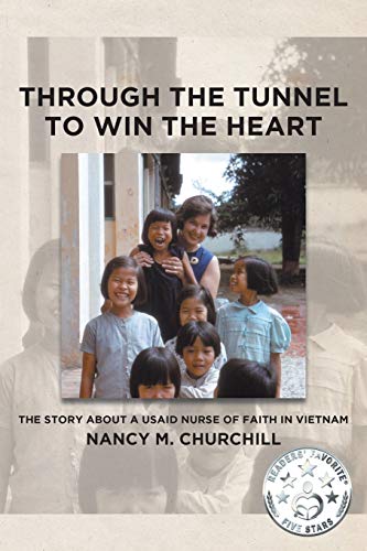 Through the Tunnel to Win the Heart  The Story about a USAID Nurse of Faith in  [Paperback]