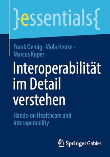 Interoperabilitt im Detail verstehen: Hands-on Healthcare & Interoperabilit [Paperback]