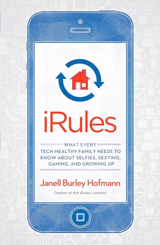 iRules: What Every Tech-Healthy Family Needs to Know about Selfies, Sexting, Gam [Paperback]