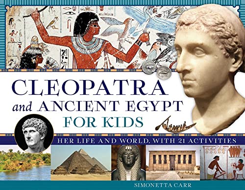 Cleopatra and Ancient Egypt for Kids: Her Life and World, with 21 Activities [Paperback]