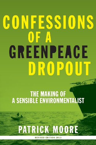 Confessions Of A Greenpeace Dropout The Making Of A Sensible Environmentalist [Paperback]