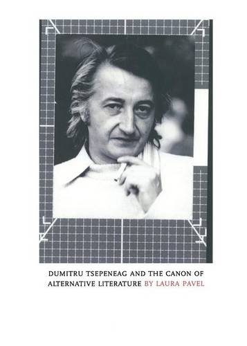 Dumitru Tsepeneag and the Canon of Alternative Literature [Paperback]