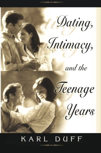 Dating, Intimacy And The Teenage Years [Paperback]