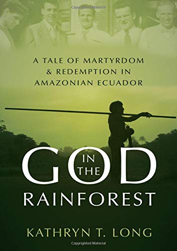 God in the Rainforest: A Tale of Martyrdom and Redemption in Amazonian Ecuador [Hardcover]