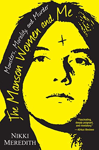 The Manson Women and Me: Monsters, Morality, and Murder [Paperback]